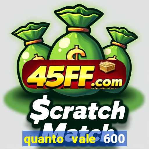 quanto vale 600 mil cruzeiros em reais